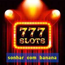 sonhar com banana no jogo do bicho